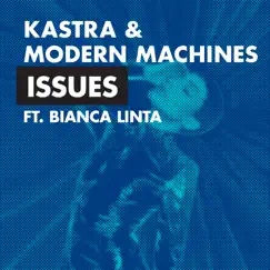 Issues (feat. Bianca Linta) - Single by Kastra & Modern Machines album reviews, ratings, credits