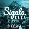 We Got Love (Acoustic) [feat. Ella Henderson] - Single