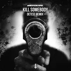 Kill Somebody (Detest Remix - Extended Mix) Song Lyrics