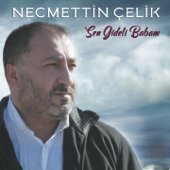 Sen Gideli Babam - NECMETTİN ÇELİK