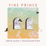 Fine Prince - Drive Slow