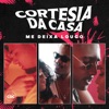 Cortesiadacasa - Me Deixa Louco