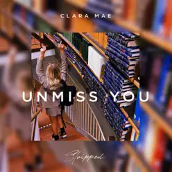 Unmiss You (Stripped) - Single - Clara Mae Unmiss You (Stripped) - Single - Clara Mae