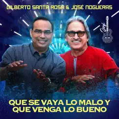 Que Se Vaya Lo Malo y Que Venga Lo Bueno - Single by José Nogueras & Gilberto Santa Rosa album reviews, ratings, credits