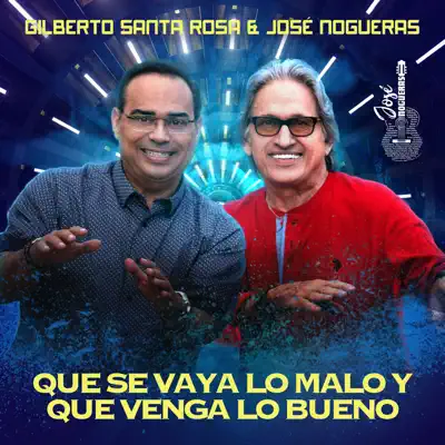 Que Se Vaya Lo Malo y Que Venga Lo Bueno - Single - Gilberto Santa Rosa