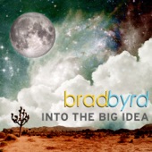 Brad Byrd - Into the Big Idea