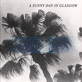 A Sunny Day In Glasgow - Oh, I'm a Wrecker (What to Say to Crazy People)