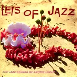 Leis of Jazz (Remastered) - Arthur Lyman Leis of Jazz (Remastered) - Arthur Lyman