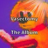 Lil Vasectomy - Gungaginga