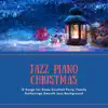 Jazz Piano Christmas - 12 Songs for Xmas Cocktail Party, Family Gatherings Smooth Jazz Background album lyrics, reviews, download