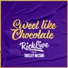 Rick Live - Sweet Like Chocolate (feat. Shelley Nelson)