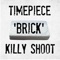 Brick (feat. Killy Shoot) - Timepiece lyrics