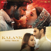 Kalank - Title Track - Arijit Singh & Pritam