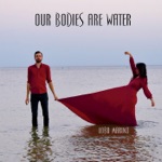 Our Bodies Are Water - Single