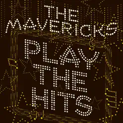 Play The Hits - The Mavericks Play The Hits - The Mavericks