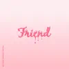 Friend - Single album lyrics, reviews, download