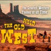 The Old Wild West: The Greatest Western Themes of All Time