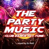 THE PARTY MUSIC -CLUB DANCE HIT TUNE- mixed by DJ ReO artwork