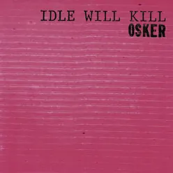 Idle Will Kill - Osker