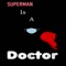 Superman Is a Doctor - J Whit lyrics