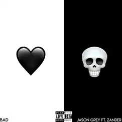Bad (feat. Zander) - Single by Jason Grey album reviews, ratings, credits