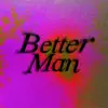 Better Man - Single album lyrics, reviews, download