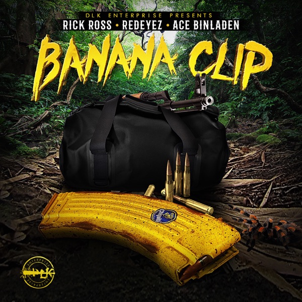 Banana Clip (feat. Rick Ross) - Single - Redeyez & Ace Binladen