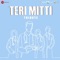 Teri Mitti - Tribute - B Praak & Arko lyrics