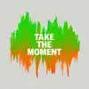 Take the Moment - Single album lyrics, reviews, download