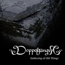 Gathering of Old Things - DoppelgangeR