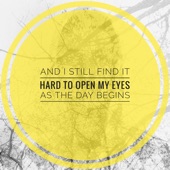 And I Still Find It Hard to Open My Eyes as the Day Begins artwork