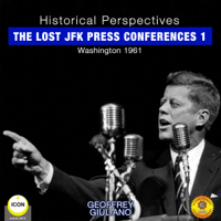 Geoffrey Giuliano - Historical Perspectives: The Lost JFK Press Conferences, Volume 1: Washington 1961 artwork