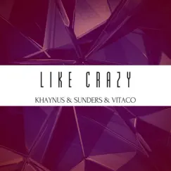 Like Crazy - Single by Khaynus, Sunders & Vitaco album reviews, ratings, credits