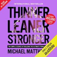 Michael Matthews - Thinner Leaner Stronger: The Simple Science of Building the Ultimate Female Body (Unabridged) artwork