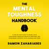 The Mental Toughness Handbook: A Step-by-Step Guide to Facing Life's Challenges, Managing Negative Emotions, and Overcoming Adversity with Courage and Poise (Unabridged) - Damon Zahariades