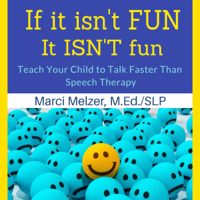 Marci Melzer - If It Isn't Fun, It Isn't Fun: Teach Your Child to Talk Faster than Speech Therapy (Unabridged) artwork