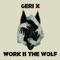 Work Is the Wolf - Geri X lyrics