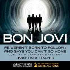 We Weren't Born to Follow / Who Says You Can't Go Home (Duet With Jennifer Nettles) / Livin' On a Prayer (Live At the 52nd Grammy Awards) - Single - Bon Jovi We Weren't Born to Follow / Who Says You Can't Go Home (Duet With Jennifer Nettles) / Livin' On a Prayer (Live At the 52nd Grammy Awards) - Single - Bon Jovi