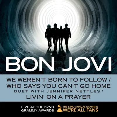 We Weren't Born to Follow / Who Says You Can't Go Home (Duet With Jennifer Nettles) / Livin' On a Prayer (Live At the 52nd Grammy Awards) - Single - Bon Jovi