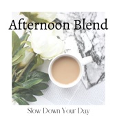 Afternoon Blend - Slow Down Your Day artwork