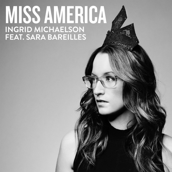 Ingrid Michaelson - Miss America (feat. Sara Bareilles)