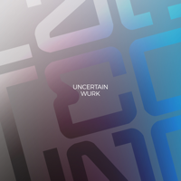 Uncertain - Wurk artwork