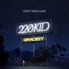 Don’t Need Love (with GRACEY) by 220 KID iTunes Track 1