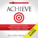 Chris Friesen - Achieve: Find out Who You Are, What You Really Want, and How to Make It Happen: The High Achievement Handbook, Book 1 (Unabridged)