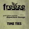 Departure Lounge - Time Ties (Departure Lounge Presents Grant Nelson)