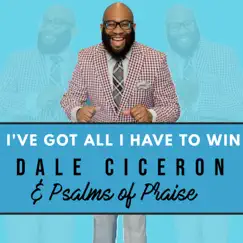 I've Got All I Have to Win - Single by Dale Ciceron & Psalms of Praise album reviews, ratings, credits