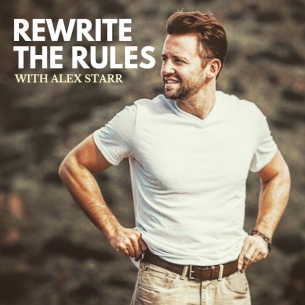 Rewrite the Rules with Alex Starr by Alex Starr on Apple Podcasts