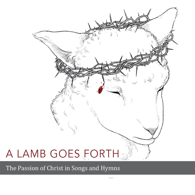 A Lamb Goes Forth: The Passion of Christ in Songs and Hymns Album Cover