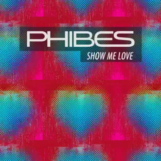 Show Me Love - Single by Phibes album reviews, ratings, credits