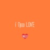 I Need Love - Single